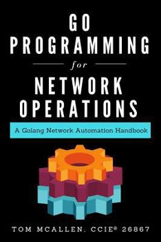 Paperback Go Programming for Network Operations: A Golang Network Automation Handbook Book
