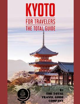 Paperback KYOTO FOR TRAVELERS. The total guide: The comprehensive traveling guide for all your traveling needs. By THE TOTAL TRAVEL GUIDE COMPANY Book