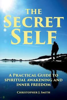 Paperback The Secret Self: A Practical Guide to Spiritual Awakening and Inner Freedom Book