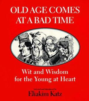 Paperback Old Age Comes at a Bad Time: Wit and Wisdom for the Young at Heart Book
