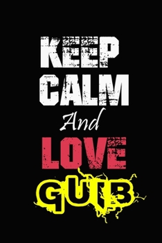 Keep Calm And Love Guib: Funny lined Notebook/Journal 100 pages (6” X 9”) Gift For Christmas Or Birthday