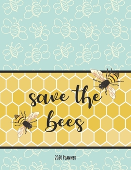 Save The Bees 2020 Planner: Dated Daily, Weekly, Monthly Planner with Calendar, Goals, To-Do, Gratitude, Habit and Mood Trackers, Affirmations and Holidays