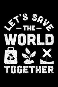 Let's Save The World Together: Lined A5 Notebook for Climate Protection