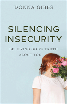 Paperback Silencing Insecurity: Believing God's Truth about You Book