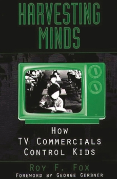 Paperback Harvesting Minds: How TV Commercials Control Kids Book