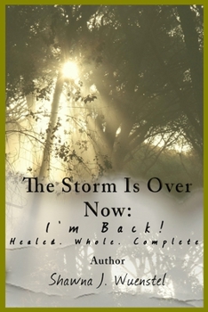 Paperback The Storm Is Over Now: "I'm Back!" Healed. Whole. Complete.: Vol. IV - The Conclusion Book