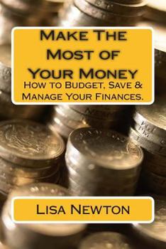 Paperback Make The Most of Your Money: How to Budget, Save & Manage Your Finances. Book