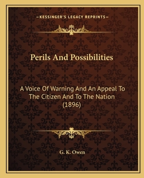 Perils and Possibilities: A Voice of Warning and an Appeal to the Citizen and to the Nation
