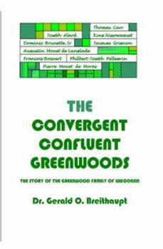 The Convergent Confluent Greenwoods: The Story of the Greenwood Family of Wisconsin