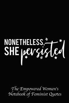 Paperback Nonetheless She Persisted: Empowered Women's Book of Feminist Quotes Book