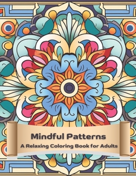 Paperback Mindful Patterns A Relaxing Coloring Book for Adults Book