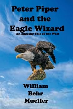 Paperback Peter Piper and the Eagle Wizard: An Ongoing Tale of the West Book