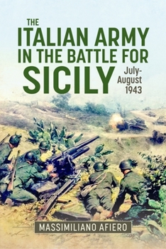Hardcover The Italian Army in the Battle for Sicily: July-August 1943 Book