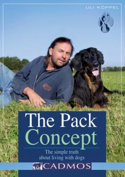 The Pack Concept: The Simple Truth About Living with Dogs