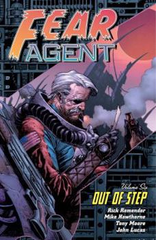 Fear Agent, Volume 6: Out of Step - Book #6 of the Fear Agent