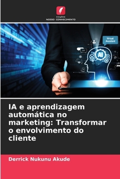 IA e aprendizagem automática no marketing: Transformar o envolvimento do cliente (Portuguese Edition)