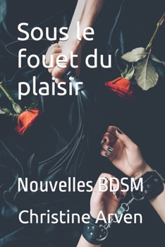 Paperback Sous le fouet du plaisir: Nouvelles BDSM [French] Book