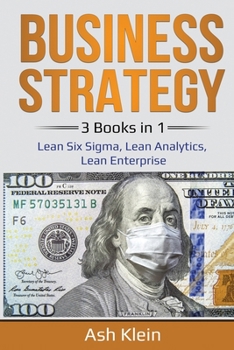 Paperback Business Strategy: 3 Books in 1: Lean Six Sigma, Lean Analytics, Lean Enterprise Book
