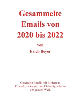 Paperback Gesammelte Emails von 2020 - 2022: Gesendete Emails mit Bildern an Freunde, Bekannte und Clubmitglieder in der ganzen Welt. [German] Book