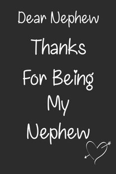 Dear Nephew,Thanks For Being My Nephew: Notebook/Journal, Nephew Journal, Diary, beautifully lined pages - Valentines Day Anniversary Gift Ideas For ... Pages | 6" X 9" | Matte Finished Soft Cover