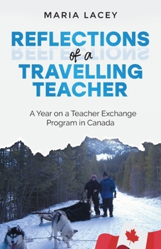 Paperback Reflections of a Traveling Teacher: A Year on a Teacher Exchange Program in Canada Book