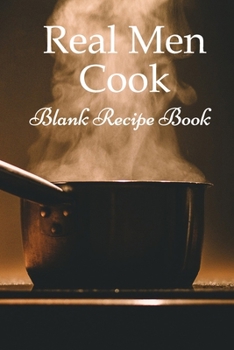 Paperback Real Men Cook (Blank Recipe Book): Lined Notebook / Journal Gift, 100 Pages, 6x9, Soft Cover, Matte Finish Inspirational Quotes Journal, Notebook, Dia Book