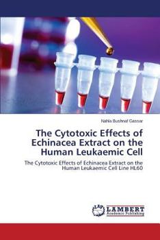 Paperback The Cytotoxic Effects of Echinacea Extract on the Human Leukaemic Cell Book