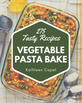 Paperback 275 Tasty Vegetable Pasta Bake Recipes: A Vegetable Pasta Bake Cookbook for All Generation Book