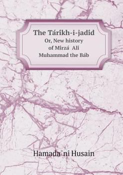 Paperback The Ta Ri Kh-I-Jadi D Or, New History of Mi Rza Ali Muhammad the Ba B Book