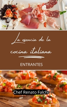 La esencia de la cocina italiana - entrantes (Spanish Edition)