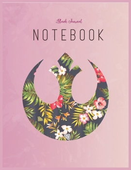 Blank Journal Notebook: Star Wars Rebel Alliance Floral Print Graphic Floral Fantasy Notebook Journal Blank Composition Notebook for Girls Teens Kids Journal College Blank Lined 110 Pages of 8.5x11