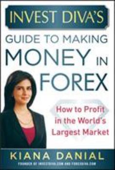 Hardcover Invest Diva's Guide to Making Money in Forex: How to Profit in the World's Largest Market Book