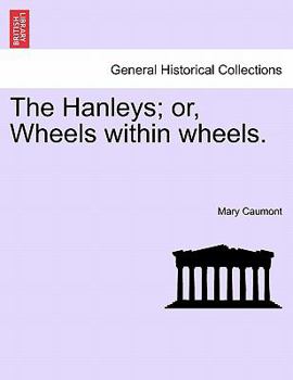 Paperback The Hanleys; Or, Wheels Within Wheels. Book