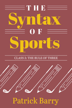 Paperback The Syntax of Sports, Class 3: The Rule of Three Book