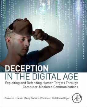 Paperback Deception in the Digital Age: Exploiting and Defending Human Targets Through Computer-Mediated Communications Book