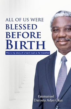 All of Us Were Blessed Before Birth: My Story of a Hard Road So Far Travelled