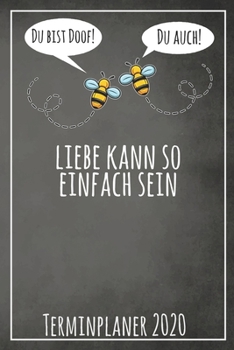 Du bist doof! Du auch! Liebe kann so einfach sein Terminplaner 2020: Jahresplaner von September 2019 bis Dezember 2020 mit Bienen Planer mit 174 ... mit glänzendem Soft Cover. (German Edition)