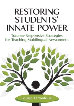 Paperback Restoring Students' Innate Power: Trauma-Responsive Strategies for Teaching Multilingual Newcomers Book