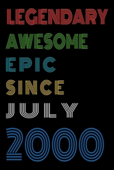 Legendary Awesome Epic Since July 2000  Notebook Birthday Gift For Women/Men/Boss/Coworkers/Colleagues/Students/Friends.: Lined Notebook / Journal Gift, 120 Pages, 6x9, Soft Cover, Matte Finish