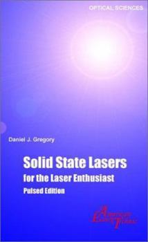 Paperback Solid-State Lasers for the Laser Enthusiast: A Guide for the Design and Construction of a High Peak Power Solid-State Laser System Book