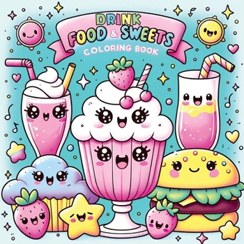 Paperback Food Drink and Sweets Coloring Book: Cute and Groovy Kawaii Treats - Featuring Bold and Easy Snacks, Desserts, and Fruits for Kids with Simple Designs Book
