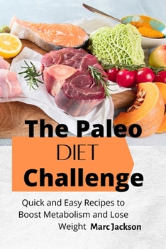 Paperback The Paleo Diet Challenge: Quick and Easy Recipes to Boost Metabolism and Lose Weight Book