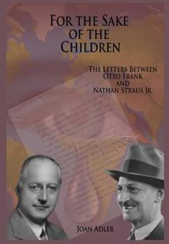 Hardcover For the Sake of the Children: The Letters Between Otto Frank and Nathan Straus Jr. Book