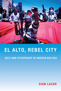 Paperback El Alto, Rebel City: Self and Citizenship in Andean Bolivia Book