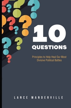 Paperback 10 Questions: Principles to Help Heal Our Most Divisive Political Battles Book