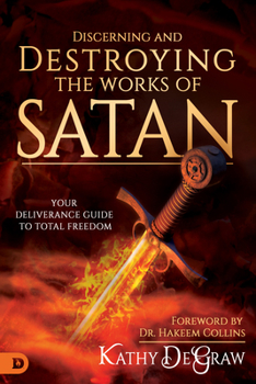 Paperback Discerning and Destroying the Works of Satan: Your Deliverance Guide to Total Freedom Book