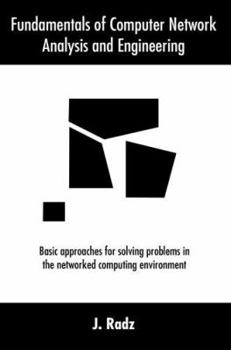 Paperback Fundamentals of Computer Network Analysis and Engineering: Basic approaches for solving problems in the networked computing environment Book