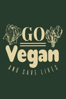Go Vegan and Save Lives: Vegan Notebook