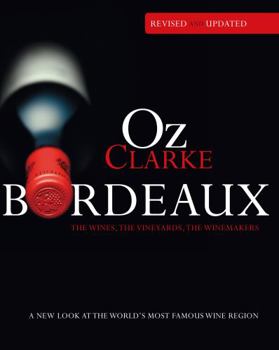 Hardcover Oz Clarke Bordeaux: A New Look at the World's Most Famous Wine Region Book