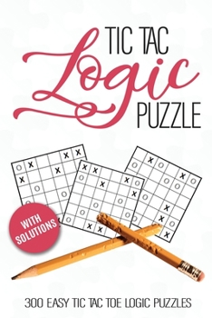 Paperback Tic Tac Logic Puzzle: 300 Easy Tic Tac Toe Logic Puzzles with solutions Book